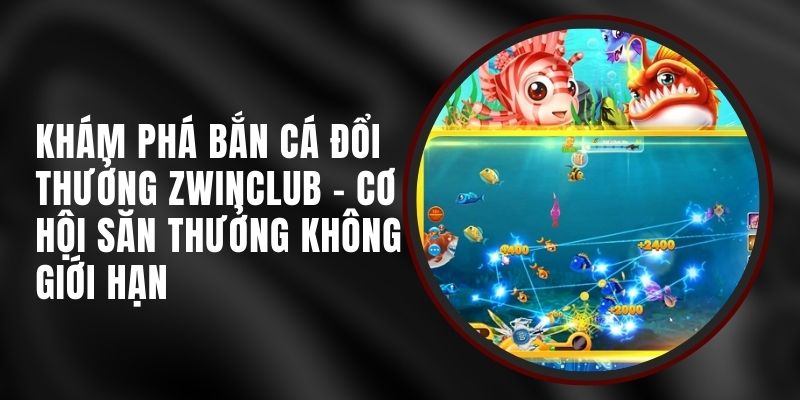 ban-ca-doi-thuong-zwinclub